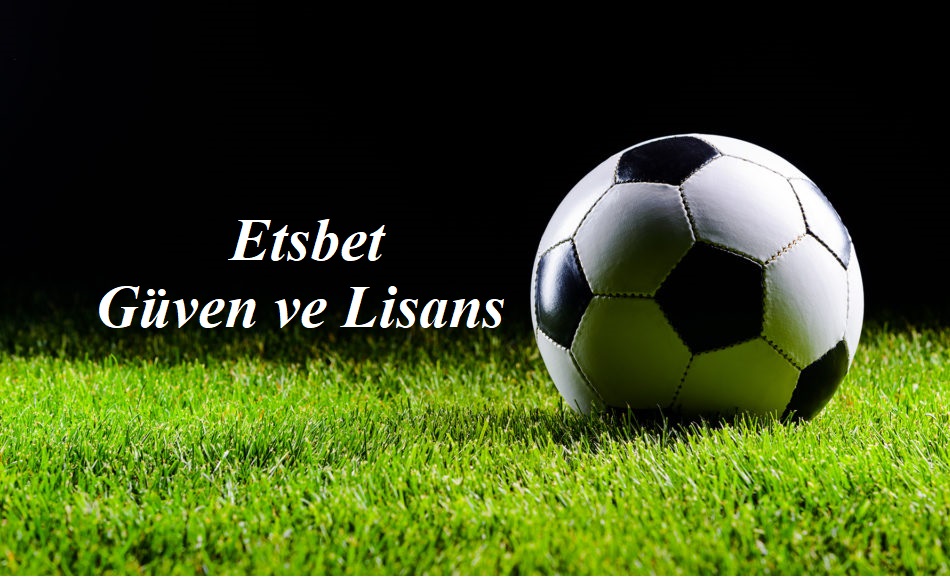 Etsbet Güven ve Lisans