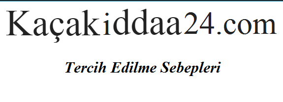 kacakiddaa24 Tercih Sebepleri