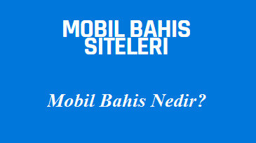 Mobil Bahis Nedir