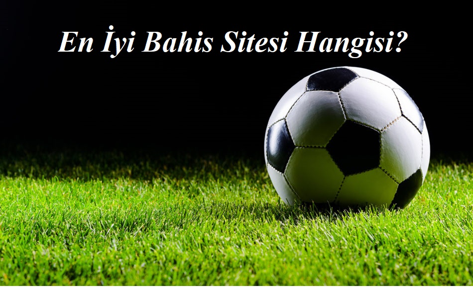 En İyi Bahis Sitesi Hangisi?