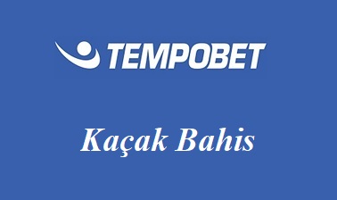 Tempobet Kaçak Bahis