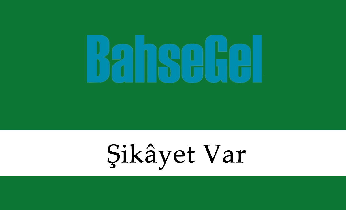 Bahsegel Şikayet Var