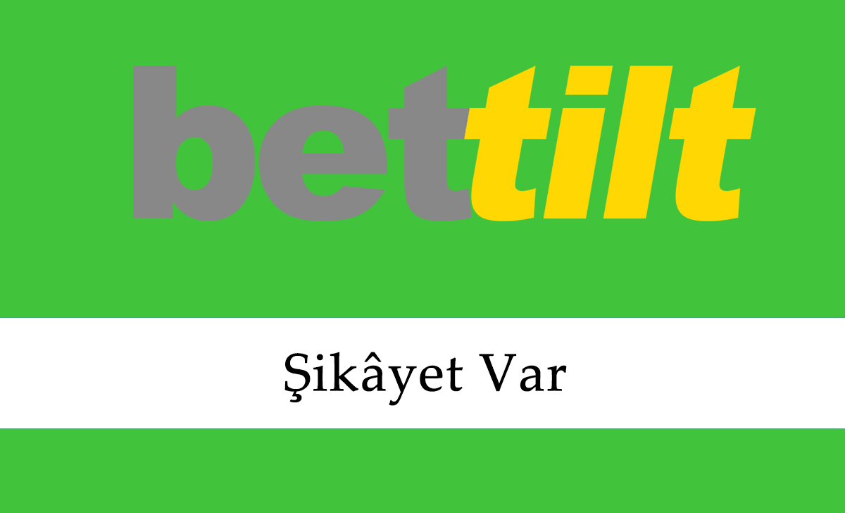 Bettilt Şikâyet Var