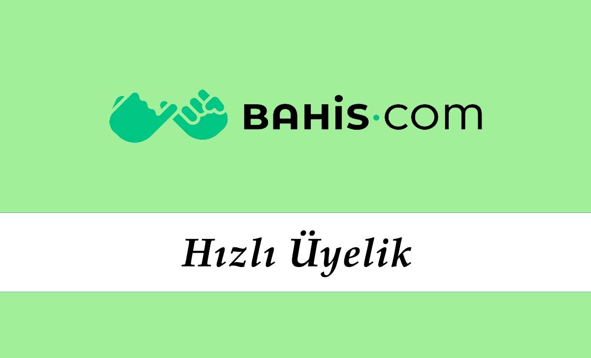 Bahis.com Hızlı Üyelik