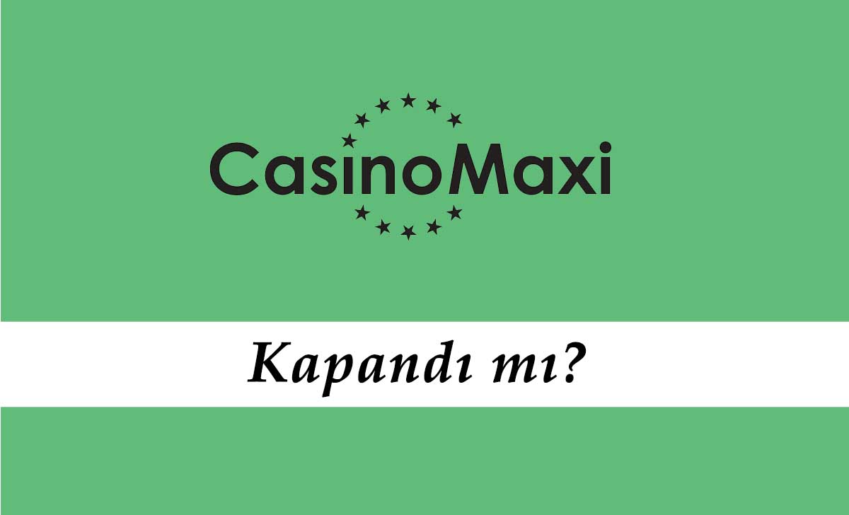 Casinomaxi Kapandı mı?