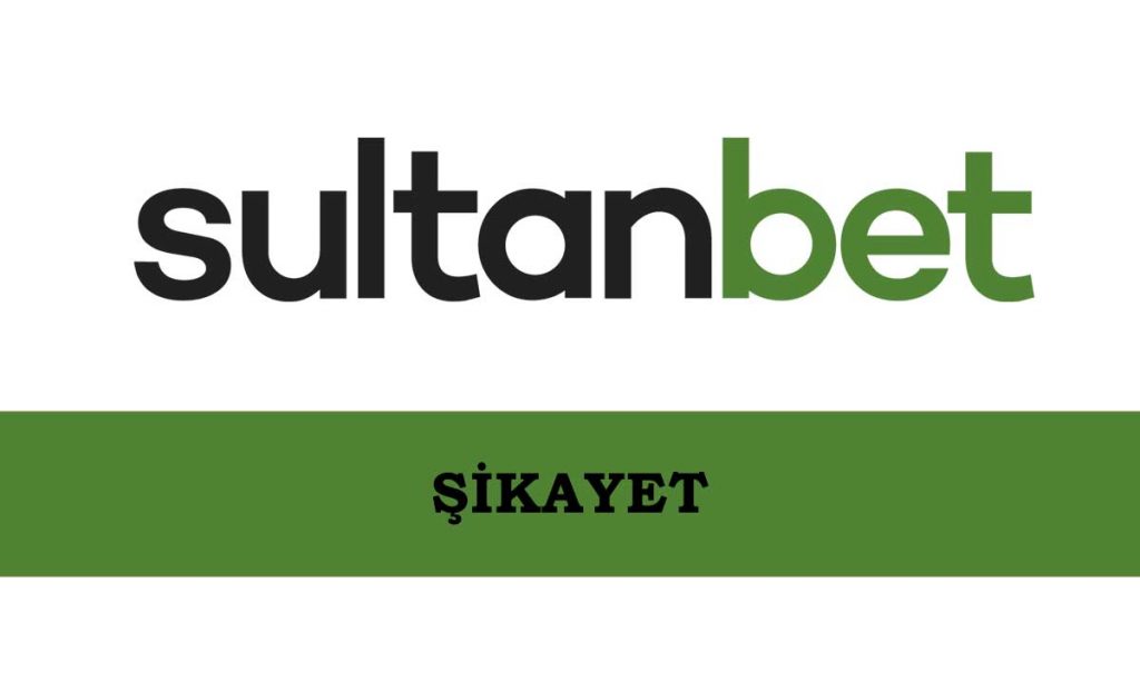 Sultanbet Şikayet