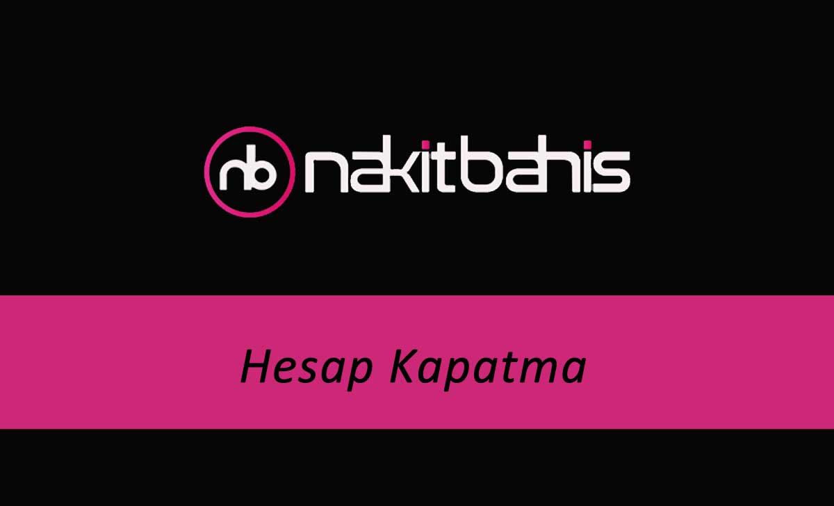 Nakitbahis Hesap Kapatma