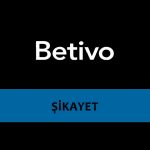 Betivo Bahis Sitesi Şikayet