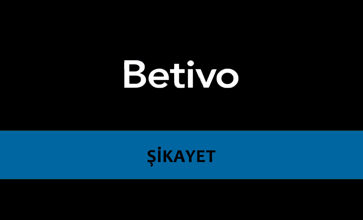 Betivo Bahis Sitesi Şikayet