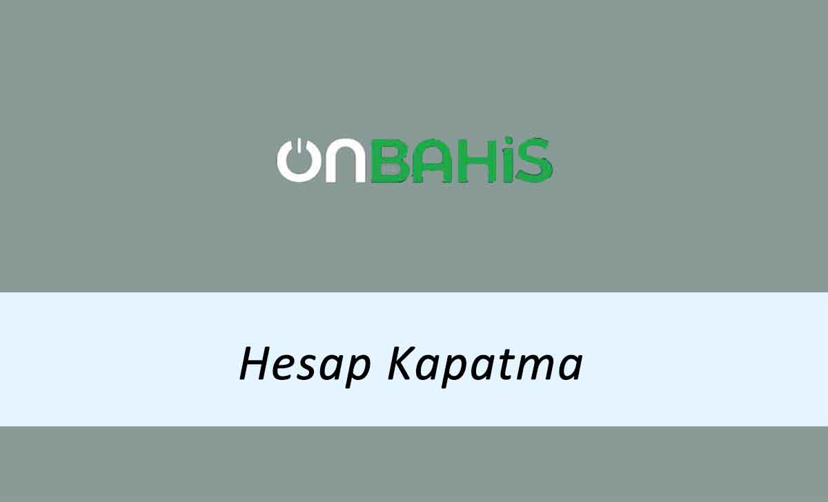 Onbahis Hesap Kapatma