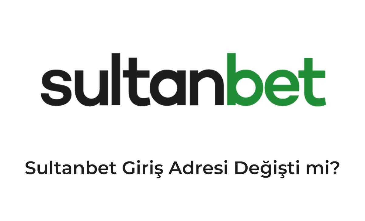 Sultanbet Giriş Adresi Değişti mi