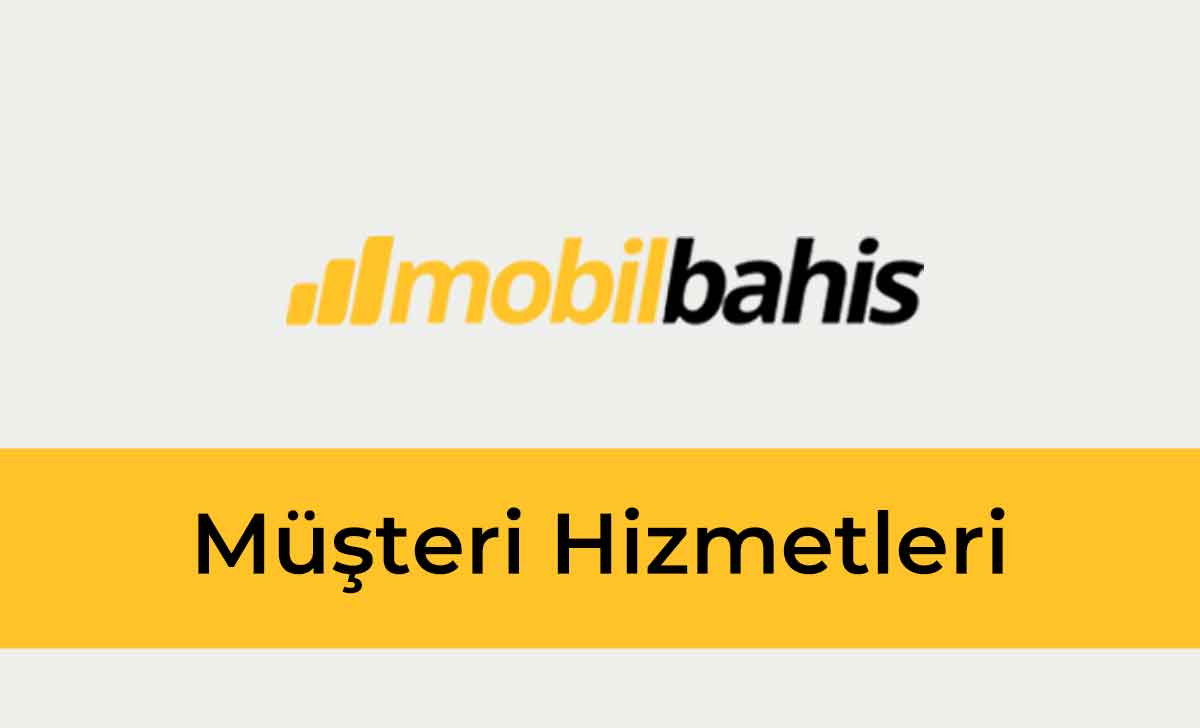 Mobilbahis Müşteri Hizmetleri