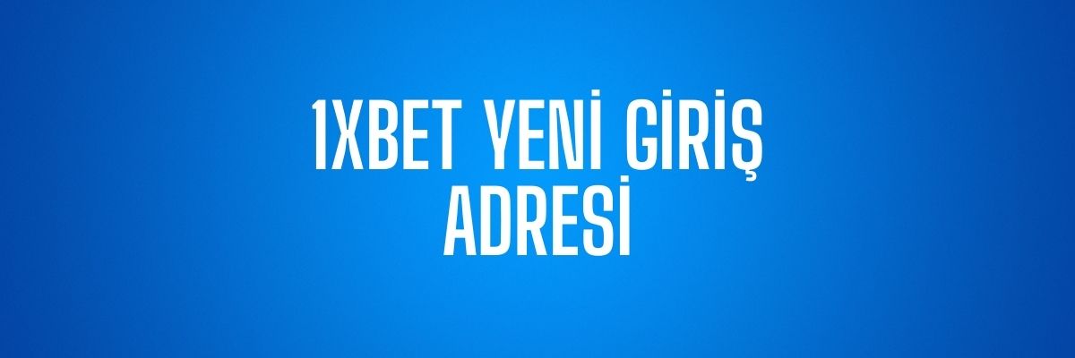 1xBet Yeni Giriş Adresi