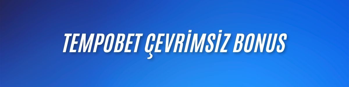 Tempobet Çevrimsiz Bonus